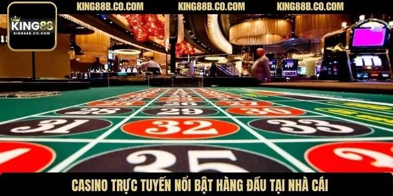 Casino trực tuyến nổi bật hàng đầu tại nhà cái